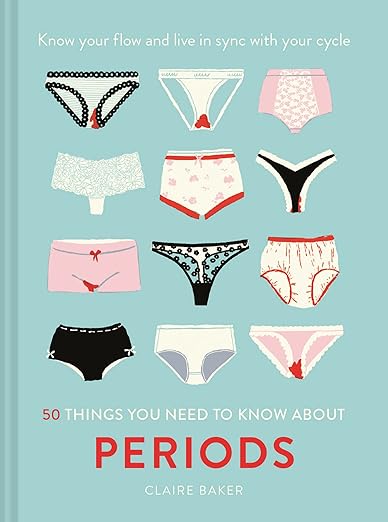 50 Things You Need to Know About Periods by Claire Baker (used)